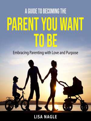 cover image of A Guide to Becoming the Parent You Want to Be